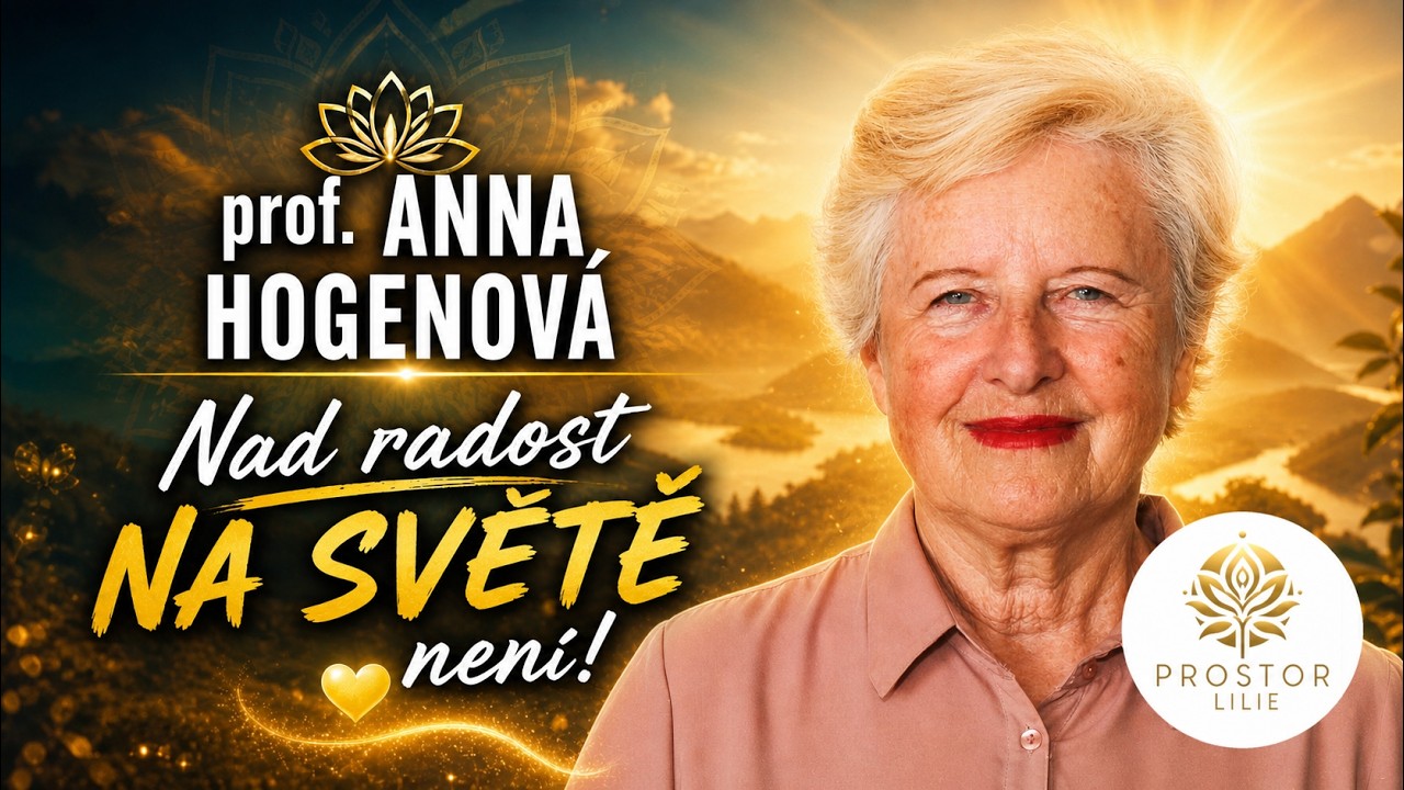 Nad radost na světě není! | A.Hogenova, YT @ProstorLilie, 2026-05