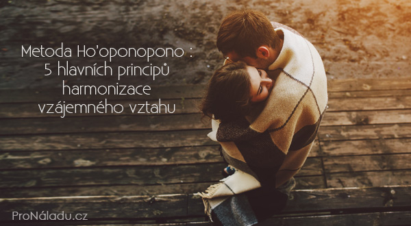 5 hlavních principů harmonizace vzájemného vztahu pomocí metody Ho’oponopono