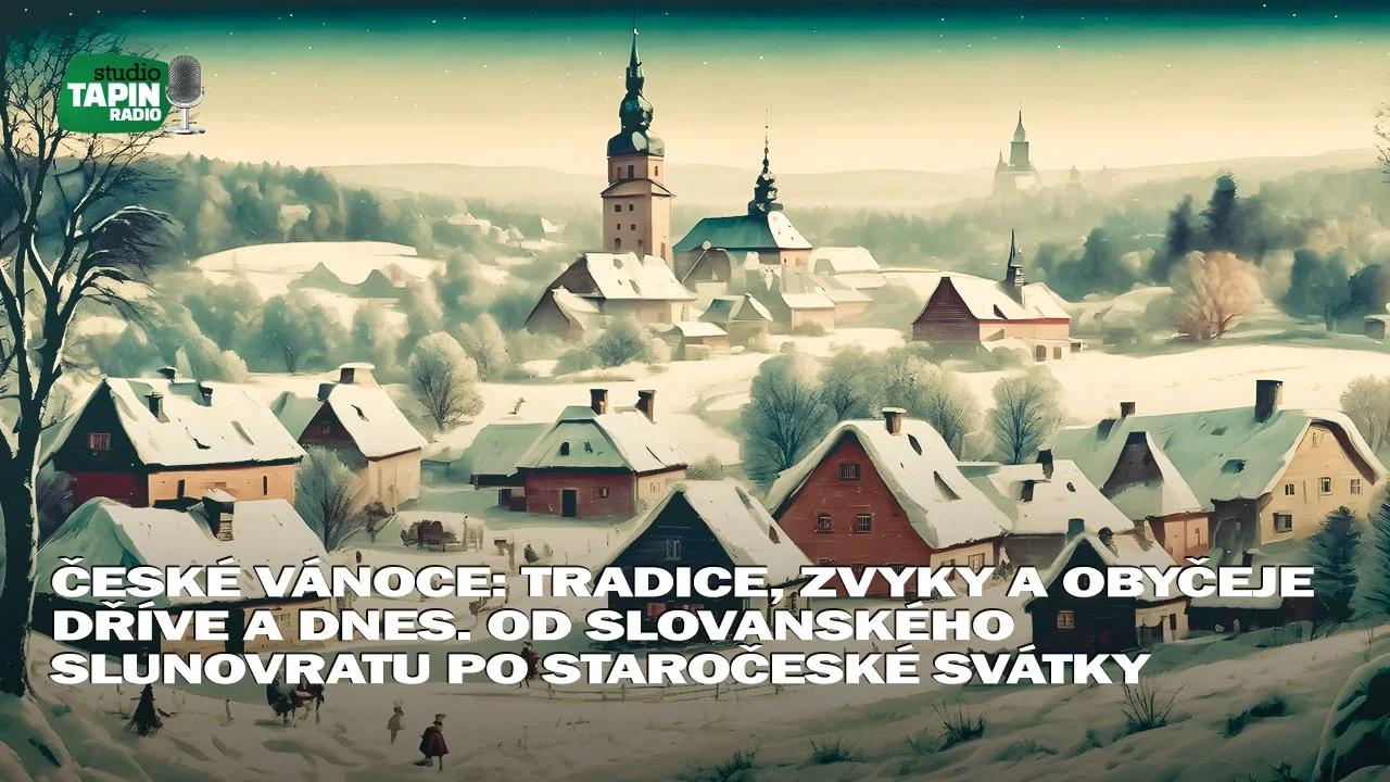 České Vánoce: Tradice, zvyky a obyčeje dříve a dnes. Od slovanského slunovratu po staročeské svátky?